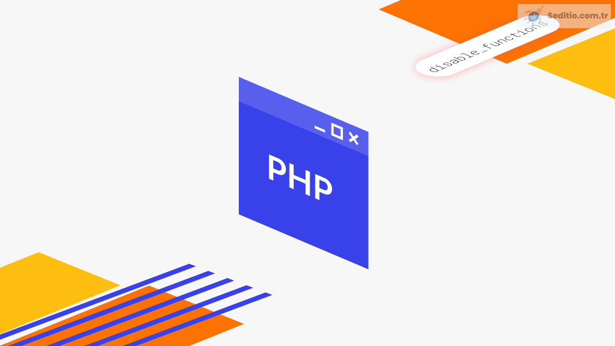 PHP disable_functions Nedir Nasıl Kullanılır?